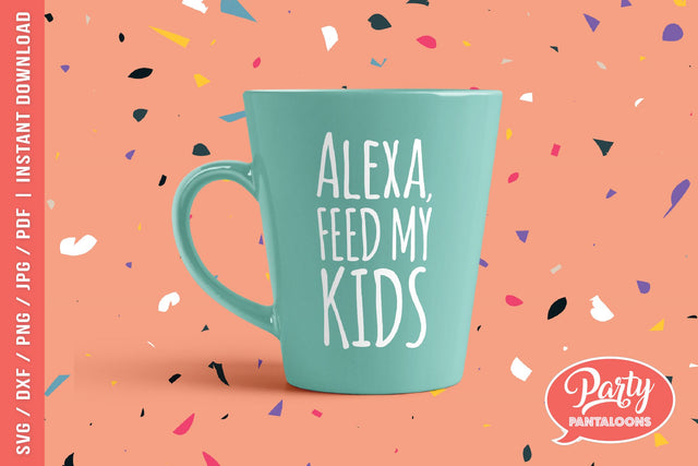 ALEXA FEED MY KIDS | funny mom life SVG SVG Partypantaloons 