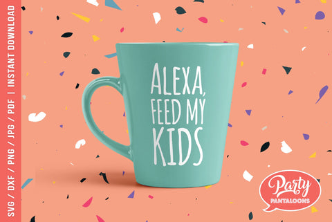 ALEXA FEED MY KIDS | funny mom life SVG SVG Partypantaloons 