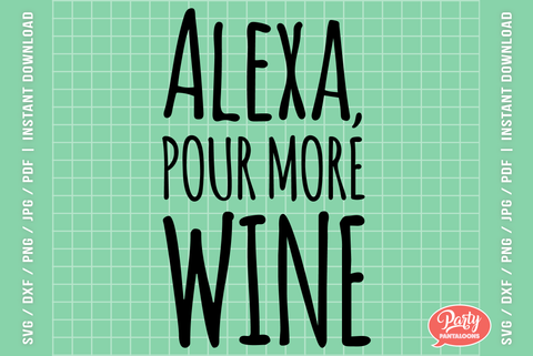 ALEXA POUR MORE WINE | funny wine quote SVG SVG Partypantaloons 