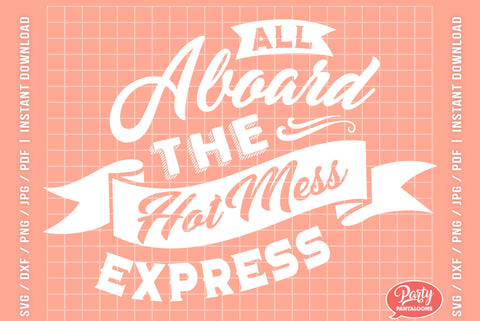 ALL ABOARD THE HOT MESS EXPRESS | hot mess SVG SVG Partypantaloons 