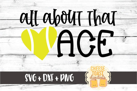 All About That Ace - Tennis SVG PNG DXF Cut Files SVG Cheese Toast Digitals 