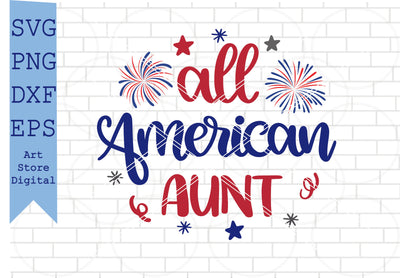 All American Aunt Svg, 4th of July Svg, Png, Dxf, Eps Cut Files SVG Artstoredigital 
