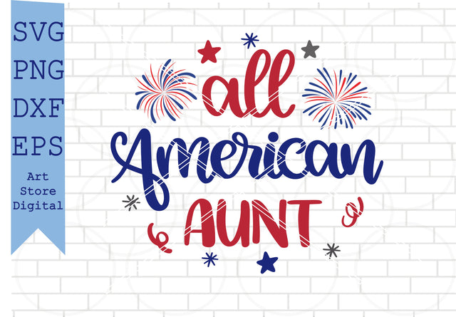 All American Aunt Svg, 4th of July Svg, Png, Dxf, Eps Cut Files SVG Artstoredigital 