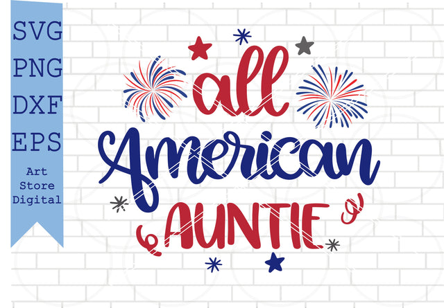 All American Auntie Svg, 4th of July Svg Png, Dxf, Eps Cut Files SVG Artstoredigital 