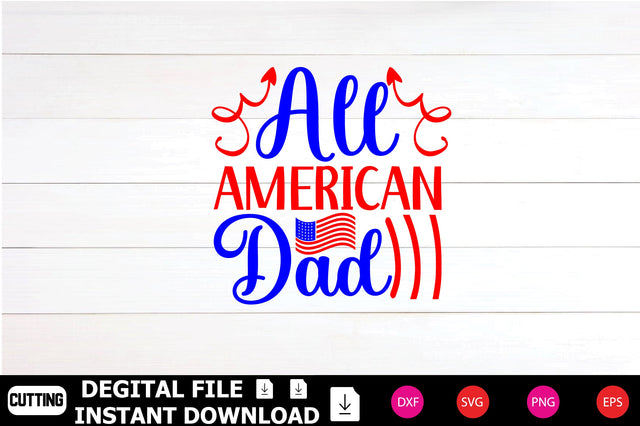 All American Dad svg, 4th Of July svg, Fourth Of July, 4th of July, Cute 4th Of July, Kids 4th Of July, Patriotic, Cut File, SVG Shahin alam 