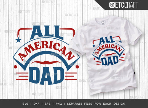All American Dad SVG Bundle, 4th Of July Svg, Independence Day Svg, America Svg, Patriotic Svg, USA Flag, Holiday Svg, Forth July Quote, ETC T00474 SVG ETC Craft 
