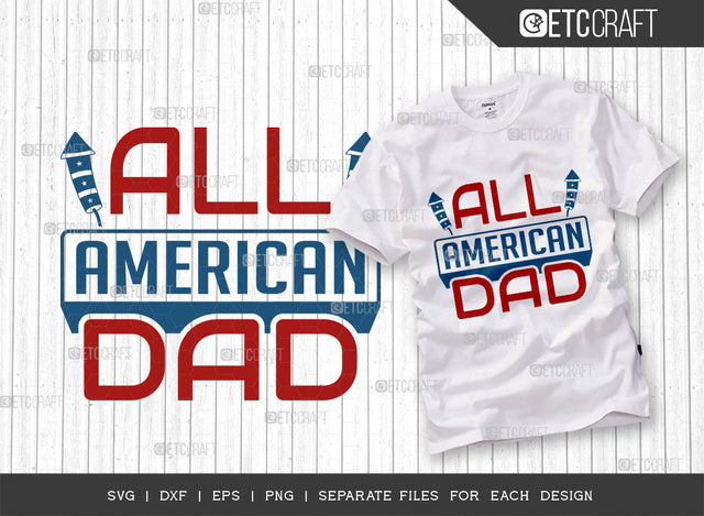 All American Dad SVG Cut File, 4th Of July Svg, Independence Day Svg, America Svg, Patriotic Svg, USA Flag, Holiday Svg, Forth July Quote, ETC T00474 SVG ETC Craft 