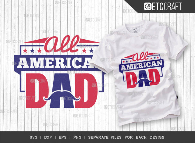 All American Dad SVG Cut File | Patriotic Dad Svg | Independence Day Svg | Memorial Day Svg | America Svg | T-shirt Design SVG ETC Craft 