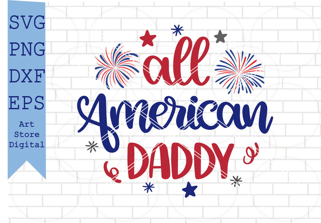 All American Daddy Svg, 4th of July Svg, Png, Dxf, Eps Cut Files SVG Artstoredigital 