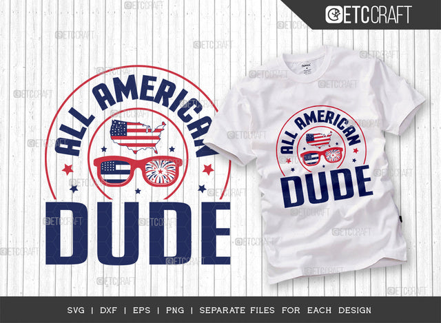 All American Dude SVG Cut File, 4th Of July Svg, Independence Day Svg, America Svg, Patriotic Svg, USA Flag, Holiday Svg, Forth July Quote, ETC T00473 SVG ETC Craft 