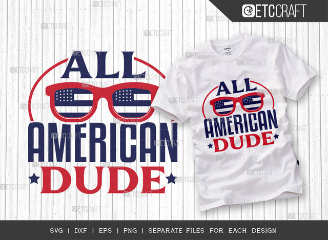 All American Dude SVG Cut File, 4th Of July Svg, Independence Day Svg, America Svg, Patriotic Svg, USA Flag, Holiday Svg, Forth July Quote, ETC T00473 SVG ETC Craft 