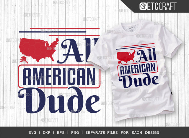 All American Dude SVG Cut File, 4th Of July Svg, Independence Day Svg, America Svg, Patriotic Svg, USA Flag, Holiday Svg, Forth July Quote, ETC T00473 SVG ETC Craft 