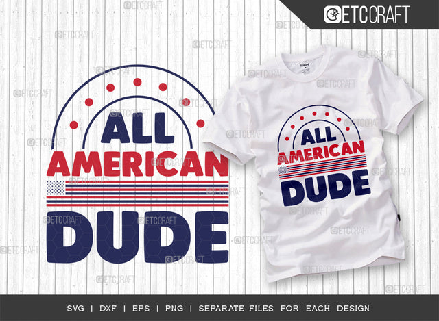 All American Dude SVG Cut File, 4th Of July Svg, Independence Day Svg, America Svg, Patriotic Svg, USA Flag, Holiday Svg, Forth July Quote, ETC T00473 SVG ETC Craft 