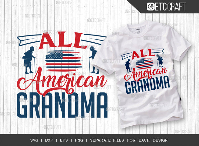 All American Grandma SVG Cut File, 4th Of July Svg, Independence Day Svg, America Svg, Patriotic Svg, USA Flag, Holiday Svg, Forth July Quote, ETC T00476 SVG ETC Craft 