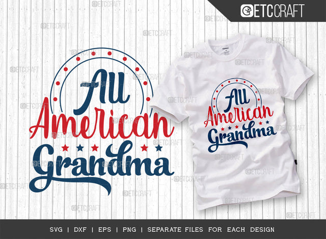 All American Grandma SVG Cut File, 4th Of July Svg, Independence Day Svg, America Svg, Patriotic Svg, USA Flag, Holiday Svg, Forth July Quote, ETC T00476 SVG ETC Craft 