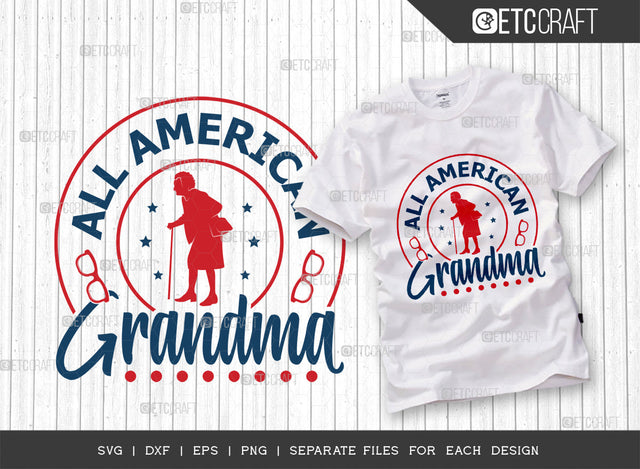 All American Grandma SVG Cut File, 4th Of July Svg, Independence Day Svg, America Svg, Patriotic Svg, USA Flag, Holiday Svg, Forth July Quote, ETC T00476 SVG ETC Craft 