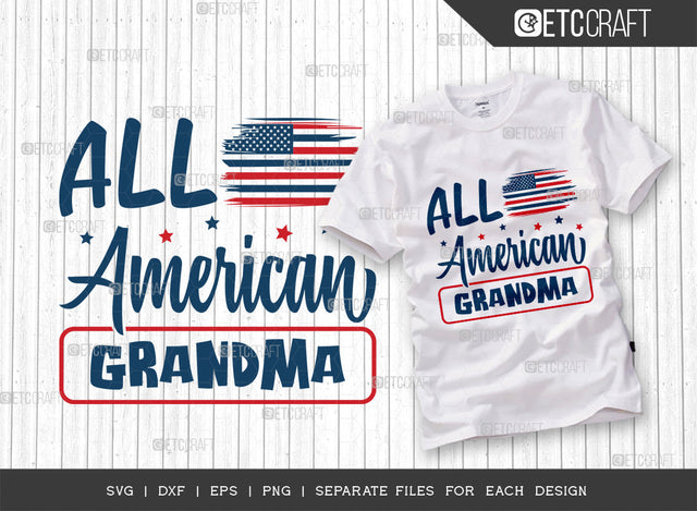 All American Grandma SVG Cut File, 4th Of July Svg, Independence Day Svg, America Svg, Patriotic Svg, USA Flag, Holiday Svg, Forth July Quote, ETC T00476 SVG ETC Craft 