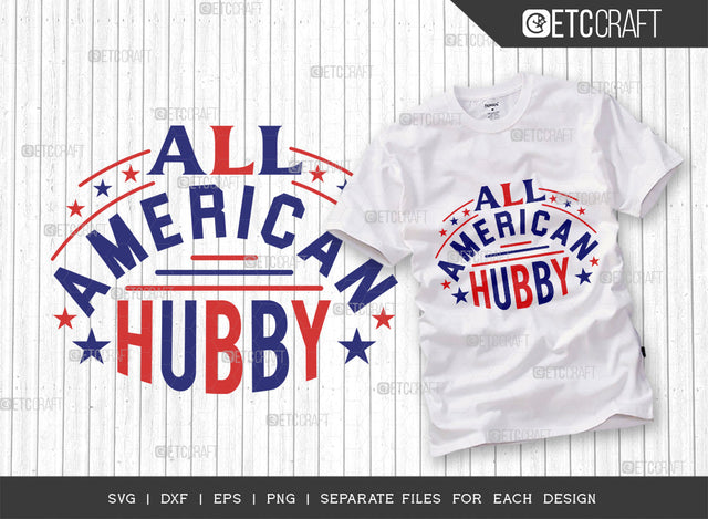All American Hubby SVG Cut File | Patriotic Hubby Svg | Independence Day Svg | Memorial Day Svg | Husband Svg | T-shirt Design SVG ETC Craft 