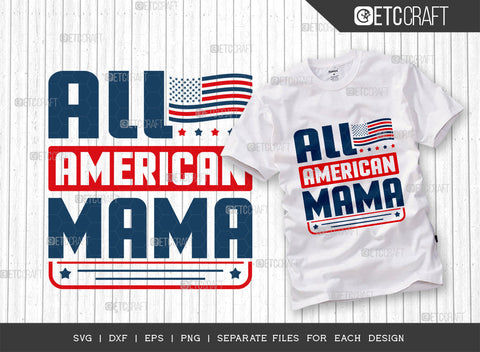 All American Mama SVG Bundle, 4th Of July Svg, Independence Day Svg, America Svg, Patriotic Svg, USA Flag, Holiday Svg, Forth July Quote, ETC T00472 SVG ETC Craft 