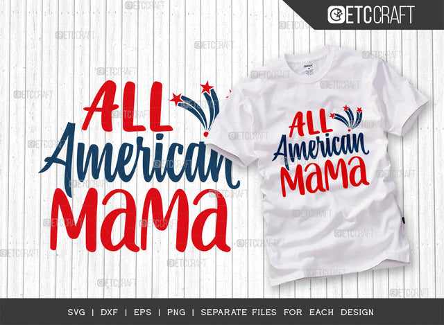 All American Mama SVG Cut File, 4th Of July Svg, Independence Day Svg, America Svg, Patriotic Svg, USA Flag, Holiday Svg, Forth July Quote, ETC T00472 SVG ETC Craft 