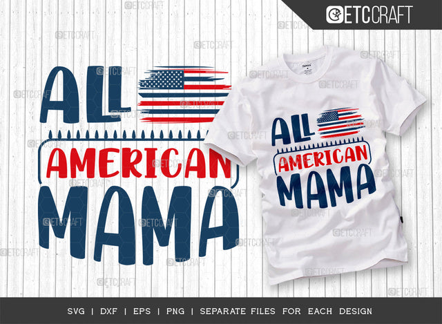 All American Mama SVG Cut File, 4th Of July Svg, Independence Day Svg, America Svg, Patriotic Svg, USA Flag, Holiday Svg, Forth July Quote, ETC T00472 SVG ETC Craft 