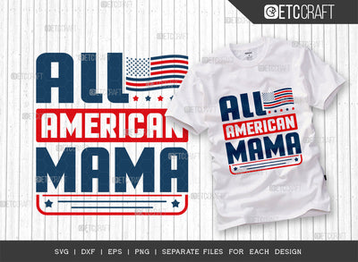 All American Mama SVG Cut File, 4th Of July Svg, Independence Day Svg, America Svg, Patriotic Svg, USA Flag, Holiday Svg, Forth July Quote, ETC T00472 SVG ETC Craft 
