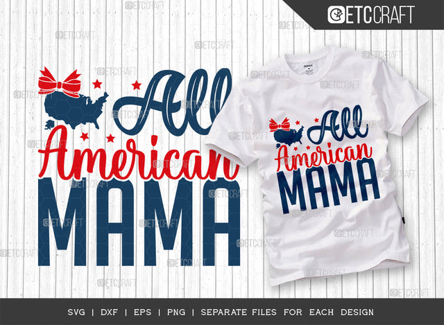 All American Mama SVG Cut File, 4th Of July Svg, Independence Day Svg, America Svg, Patriotic Svg, USA Flag, Holiday Svg, Forth July Quote, ETC T00472 SVG ETC Craft 