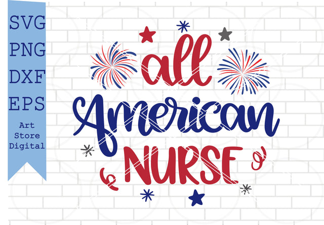 All American Nurse Svg, 4th of July Svg, Png, Dxf, Eps Cut Files SVG Artstoredigital 