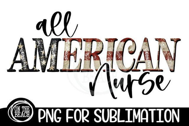 All American Nurse- Vintage Flag - PNG for Sublimation Sublimation On the Beach Boutique 