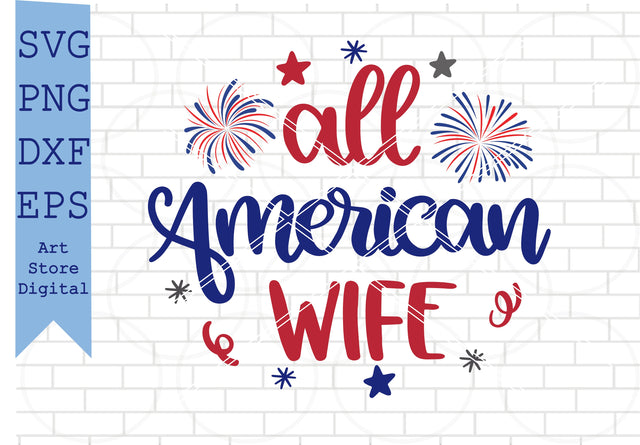 All American Wife Svg, 4th of July Svg, Png, Dxf, Eps Cut Files SVG Artstoredigital 