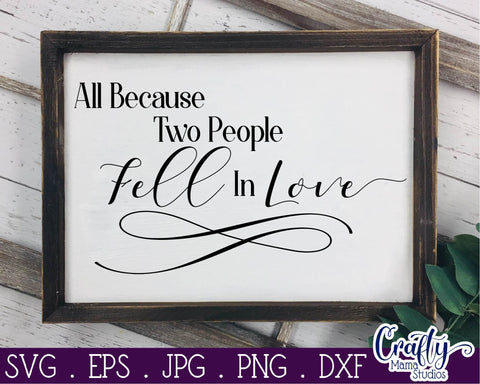 All Because Two People Fell In Love - Love Svg SVG Crafty Mama Studios 