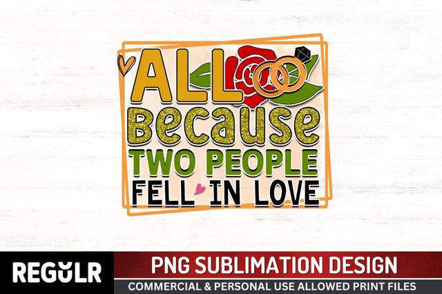 All because two people fell in love Sublimation PNG, Wedding Sublimation Design Sublimation Regulrcrative 