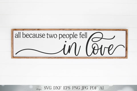 All Because Two People Fell In Love SVG | Farmhouse Sign SVG | Romance SVG | Valentines Sign | dxf and more! | Printable SVG Diva Watts Designs 