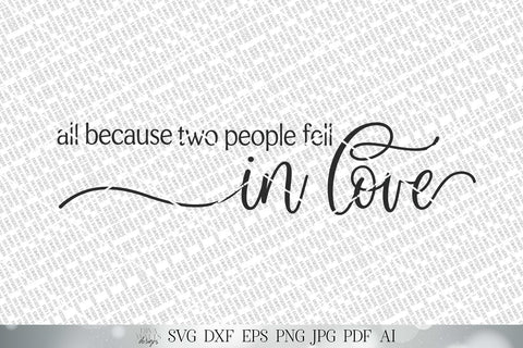 All Because Two People Fell In Love SVG | Farmhouse Sign SVG | Romance SVG | Valentines Sign | dxf and more! | Printable SVG Diva Watts Designs 