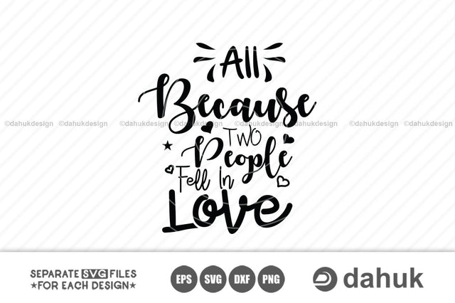 All Because Two People Fell In Love svg, Printable file, cricut design space, vinyl cut files SVG dahukdesign 