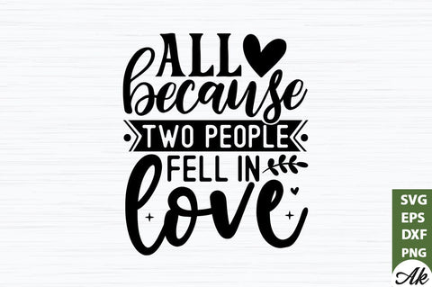 All because two people fell in love SVG SVG akazaddesign 