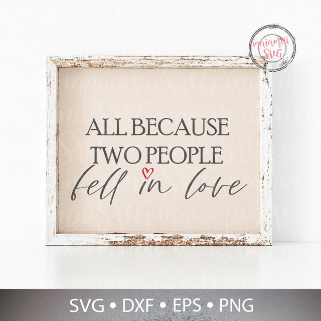 All Because Two People Fell In Love Svg, Wedding Sign Svg, Family Quote Svg, Romance Svg, Wedding Digital Cut Files SVG MaiamiiiSVG 