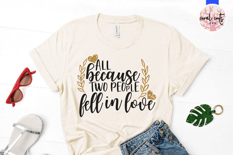 All Because Two People Fell In Love – Wedding SVG EPS DXF PNG Cutting Files SVG CoralCutsSVG 