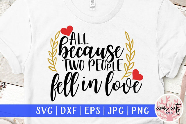 All Because Two People Fell In Love – Wedding SVG EPS DXF PNG Cutting Files SVG CoralCutsSVG 