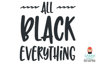 All Black Everything SVG Sarah Hurley 