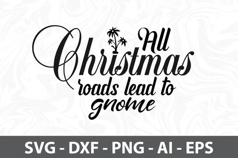 All Christmas roads lead to gnome svg SVG orpitasn 