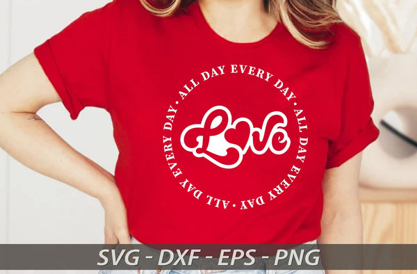 All day every day Love, Valentine Svg Designs, Valentine Gift Svg
