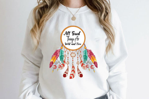 All Good Things Are Wild and Free Sublimation Rupkotha 