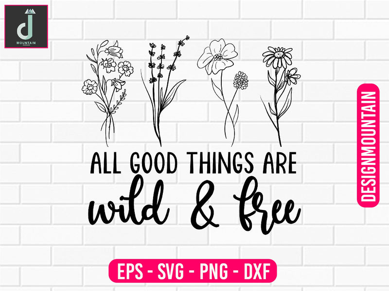 All good things are wild & free svg design SVG Alihossainbd 