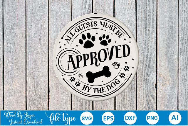All Guests Must Be Approved By The Dog Round Sign SVG SVGs,Quotes and Sayings,Food & Drink,On Sale, Print & Cut SVG DesignPlante 503 