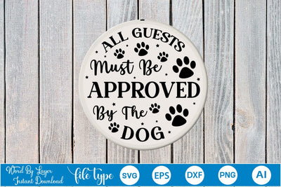 All Guests Must Be Approved By The Dog Round Sign SVG SVGs,Quotes and Sayings,Food & Drink,On Sale, Print & Cut SVG DesignPlante 503 