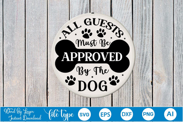 All Guests Must Be Approved By The Dog Round Signs SVG SVGs,Quotes and Sayings,Food & Drink,On Sale, Print & Cut SVG DesignPlante 503 