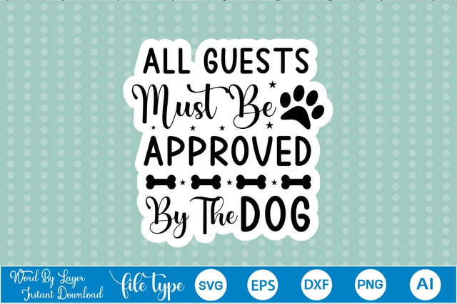 All Guests Must Be Approved By The Dog Sticker SVG, Dog SVG Design,SVGs,Quotes and Sayings,Food & Drink,On Sale, Print & Cut SVG DesignPlante 503 