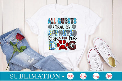 All Guests Must Be Approved By The Dog Sublimation,SVGs,Quotes and Sayings,Food & Drink,On Sale, Print & Cut Sublimation DesignPlante 503 