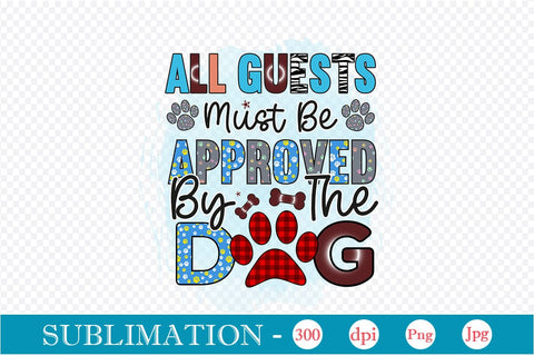 All Guests Must Be Approved By The Dog Sublimation,SVGs,Quotes and Sayings,Food & Drink,On Sale, Print & Cut Sublimation DesignPlante 503 